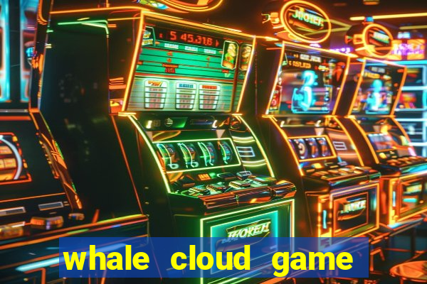 whale cloud game site oficial